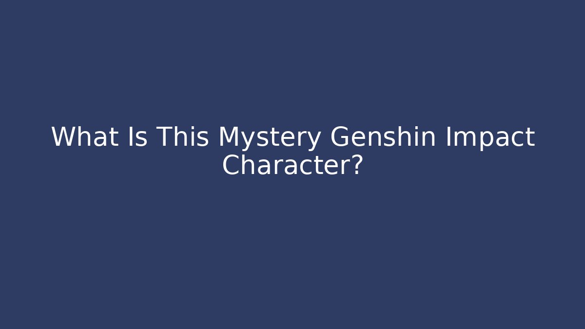 What Is This Mystery Genshin Impact Character?