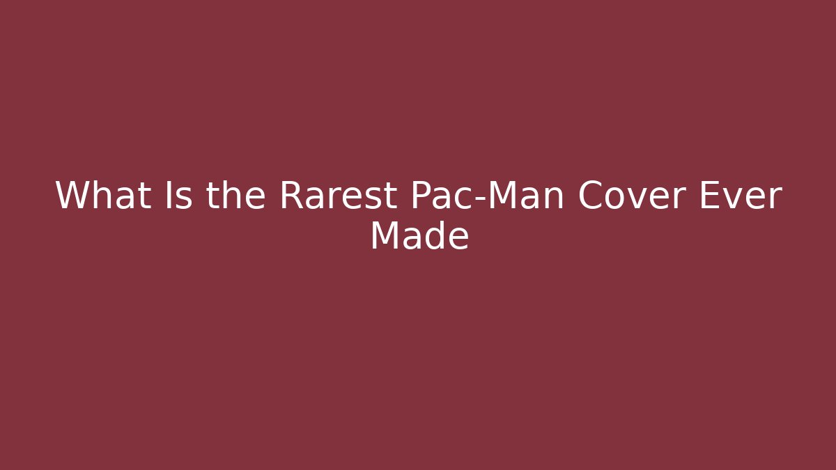 What Is the Rarest Pac-Man Cover Ever Made