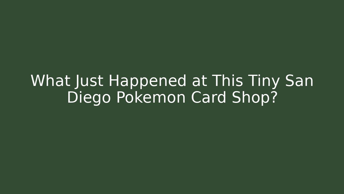 What Just Happened at This Tiny San Diego Pokémon Card Shop?