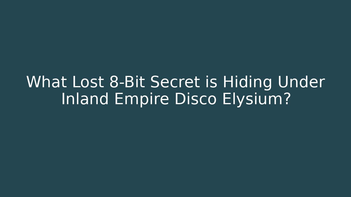 What Lost 8-Bit Secret is Hiding Under Inland Empire Disco Elysium?