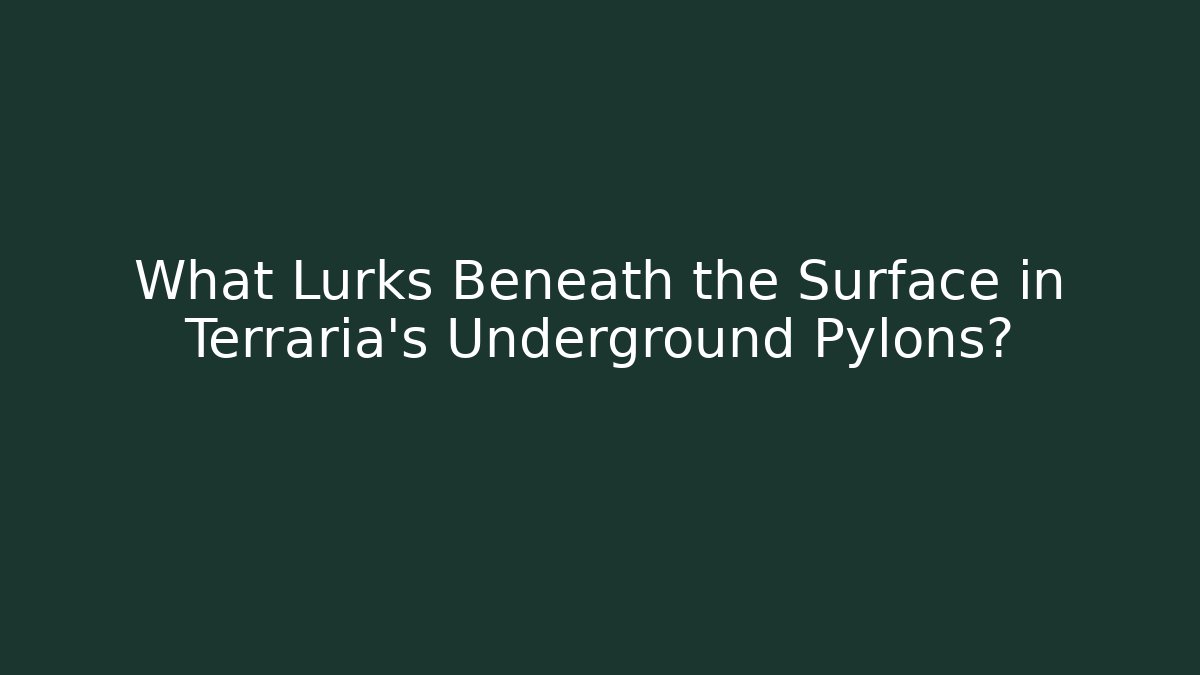 What Lurks Beneath the Surface in Terraria's Underground Pylons? - Celivion