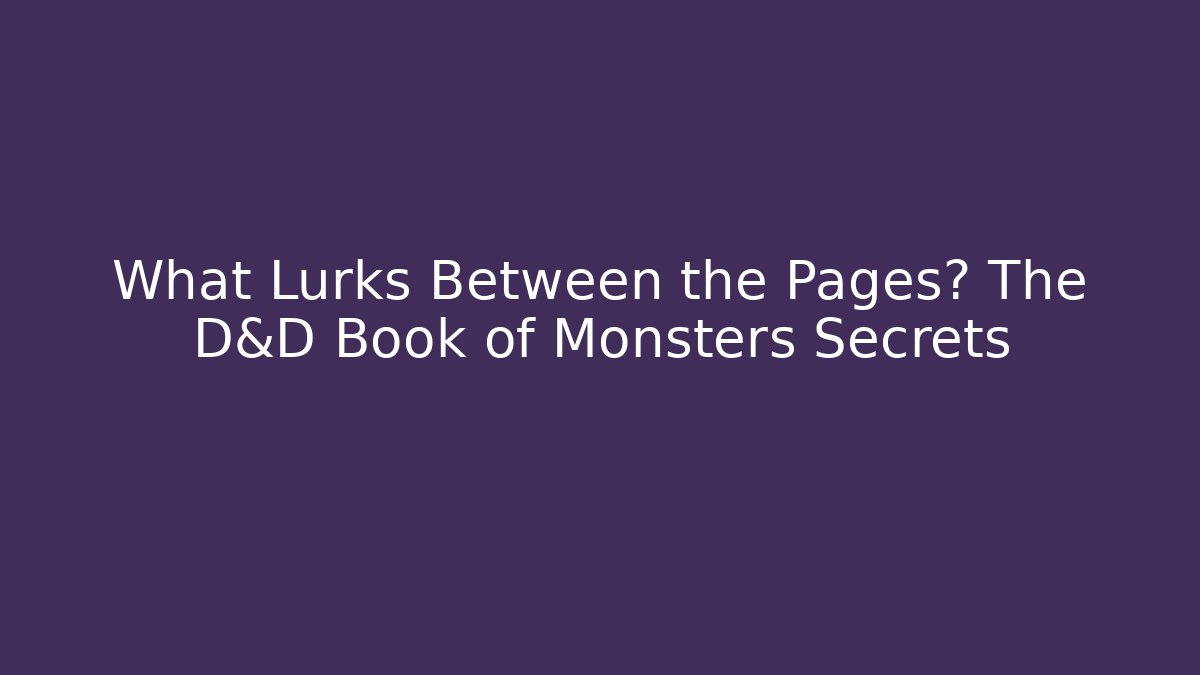 What Lurks Between the Pages? The D&D Book of Monsters Secrets
