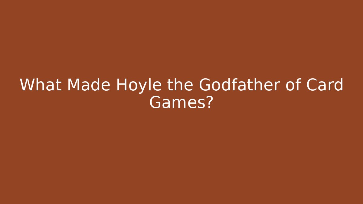 What Made Hoyle the Godfather of Card Games?