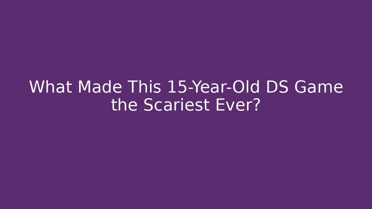 What Made This 15-Year-Old DS Game the Scariest Ever?
