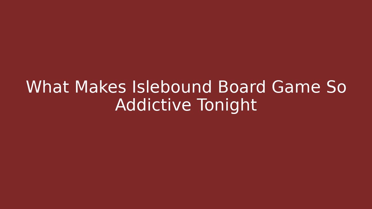What Makes Islebound Board Game So Addictive Tonight