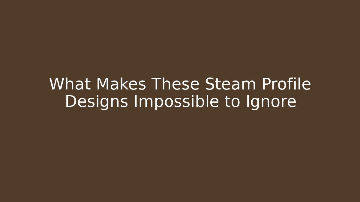 What Makes These Steam Profile Designs Impossible to Ignore
