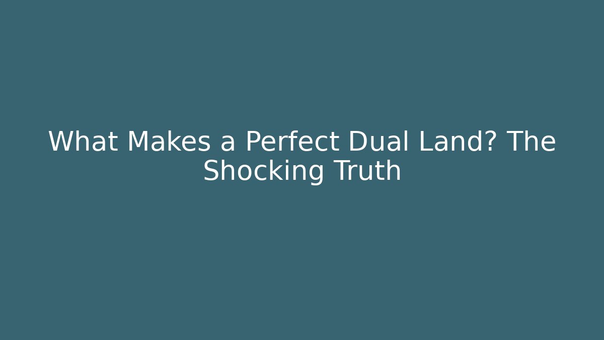 What Makes a Perfect Dual Land? The Shocking Truth