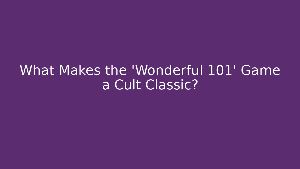 What Makes the 'Wonderful 101' Game a Cult Classic?