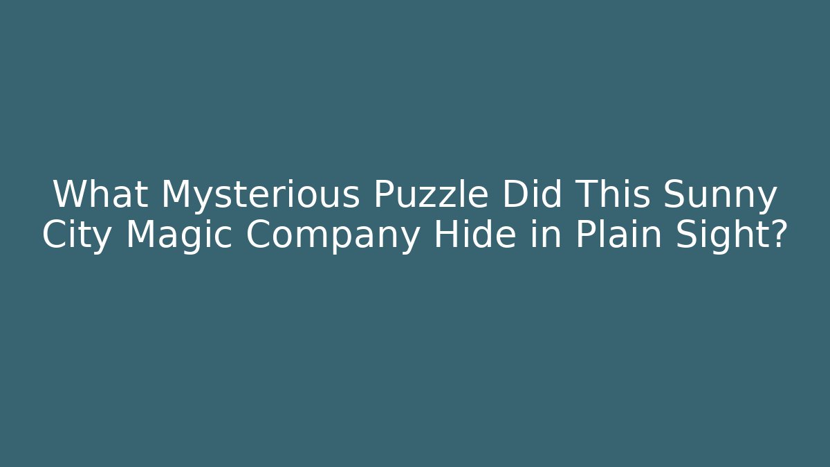 What Mysterious Puzzle Did This Sunny City Magic Company Hide in Plain Sight?