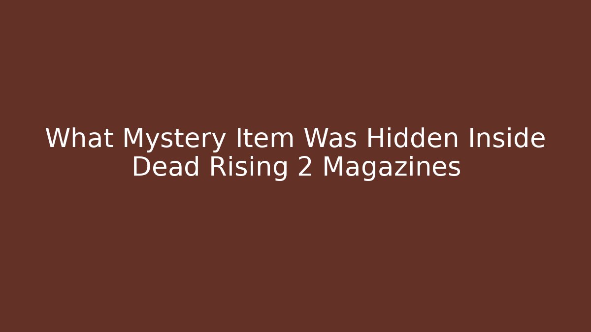 What Mystery Item Was Hidden Inside Dead Rising 2 Magazines