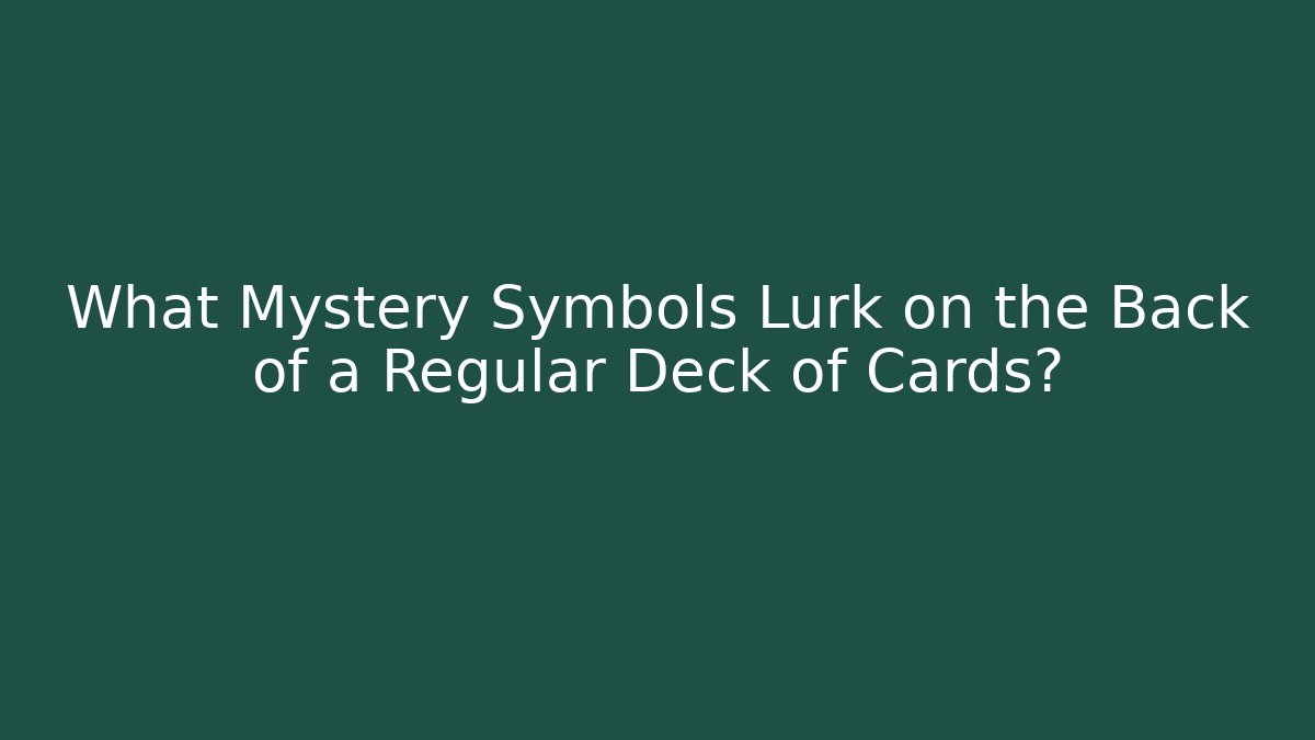 What Mystery Symbols Lurk on the Back of a Regular Deck of Cards?