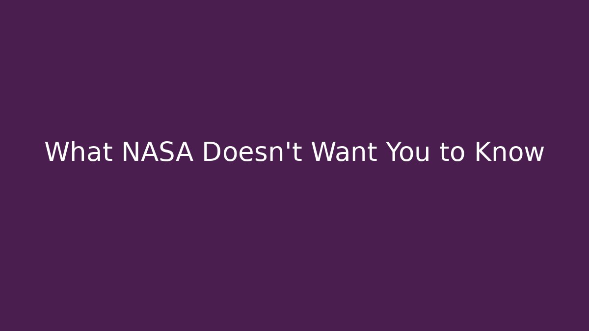 What NASA Doesn't Want You to Know