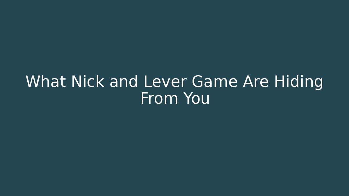 What Nick and Lever Game Are Hiding From You