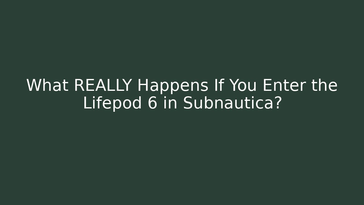 What REALLY Happens If You Enter the Lifepod 6 in Subnautica?