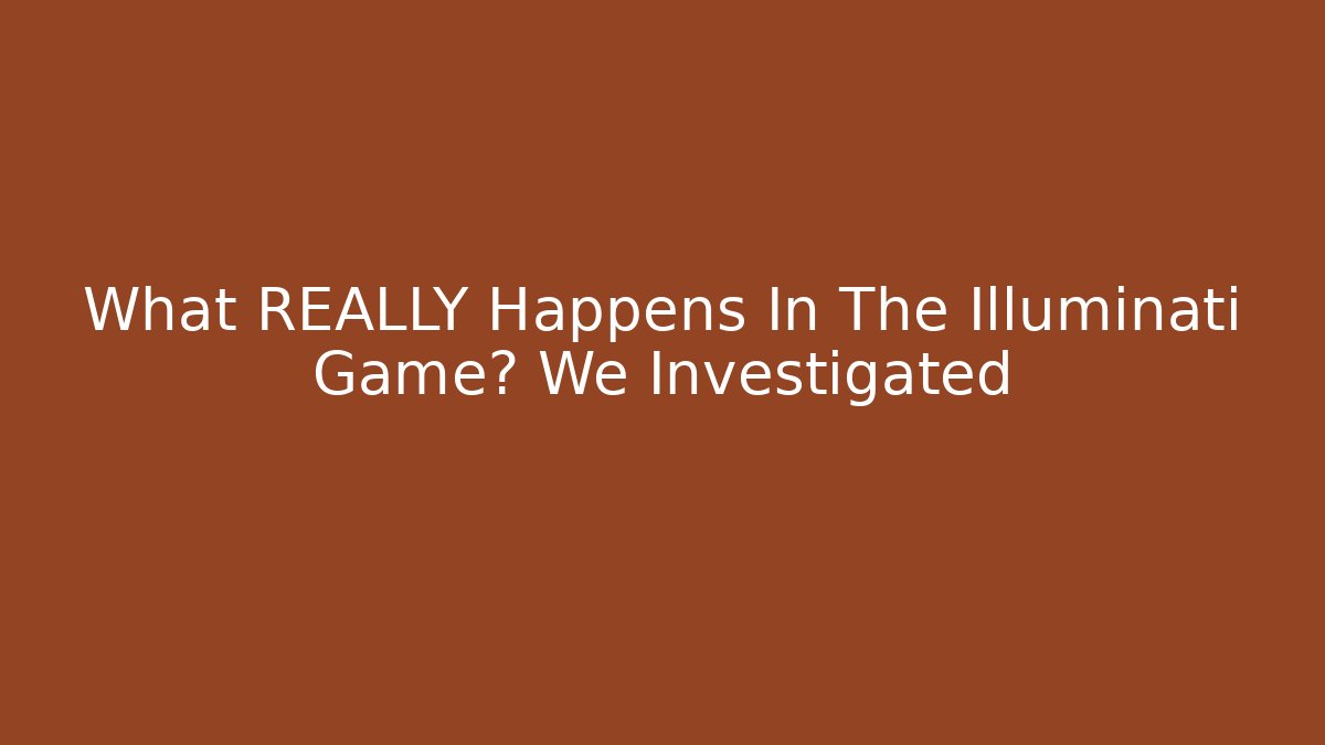 What REALLY Happens In The Illuminati Game? We Investigated