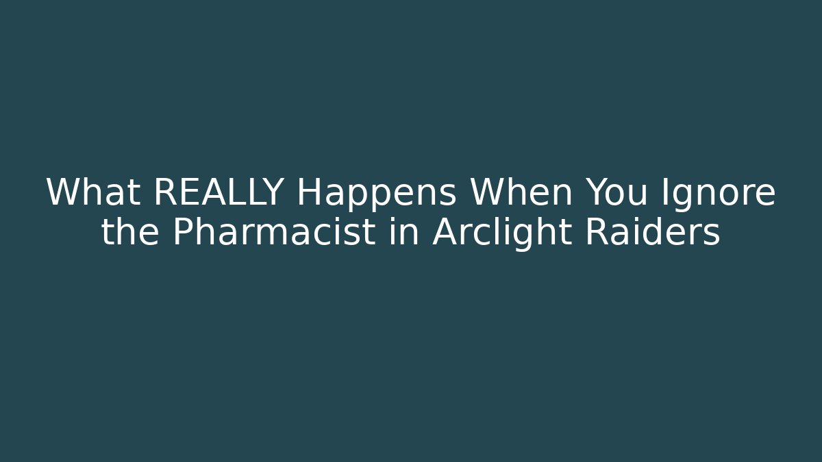 What REALLY Happens When You Ignore the Pharmacist in Arclight Raiders