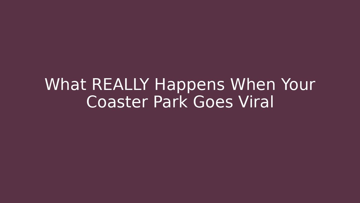 What REALLY Happens When Your Coaster Park Goes Viral