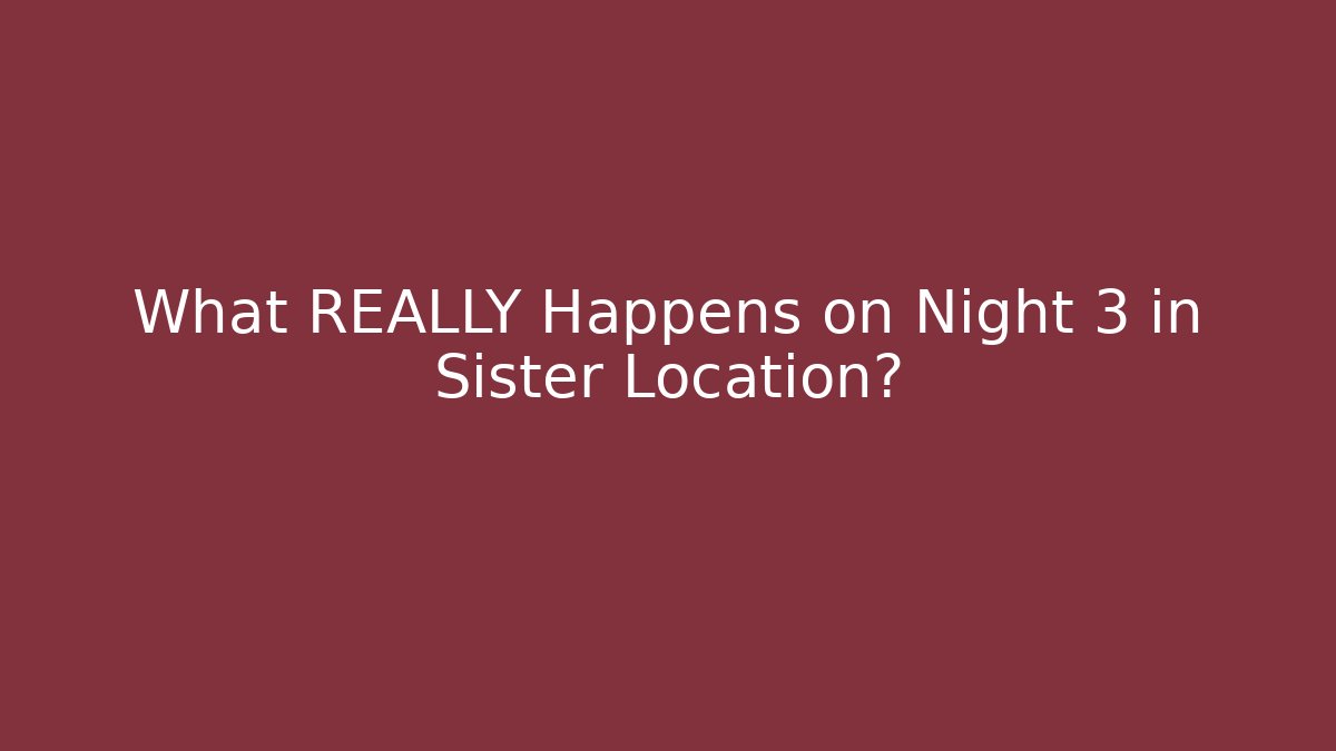 What REALLY Happens on Night 3 in Sister Location?