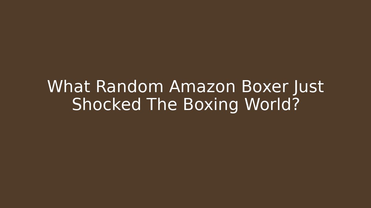 What Random Amazon Boxer Just Shocked The Boxing World? - Celivion