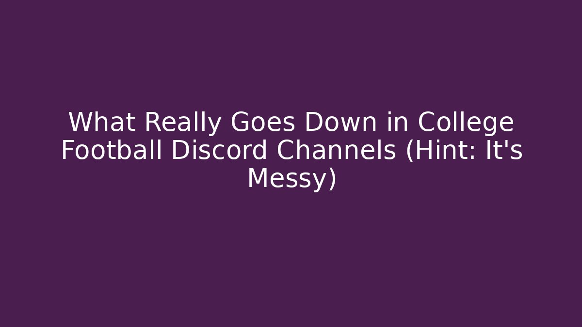 What Really Goes Down in College Football Discord Channels (Hint: It's Messy)