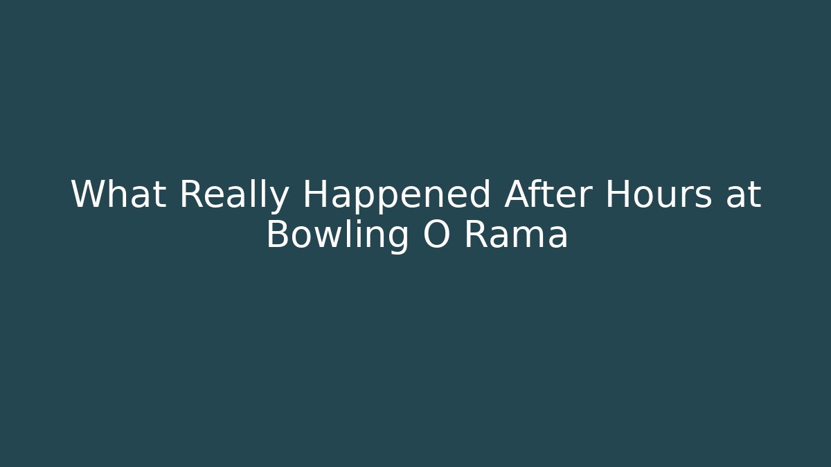 What Really Happened After Hours at Bowling O Rama