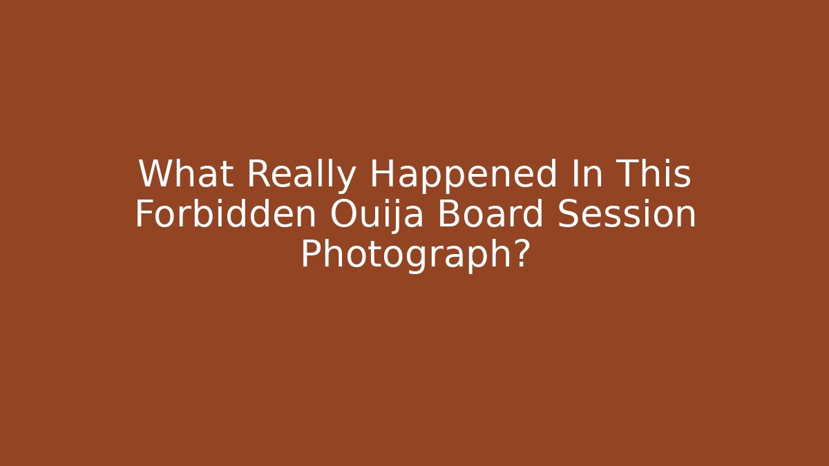 What Really Happened In This Forbidden Ouija Board Session Photograph?