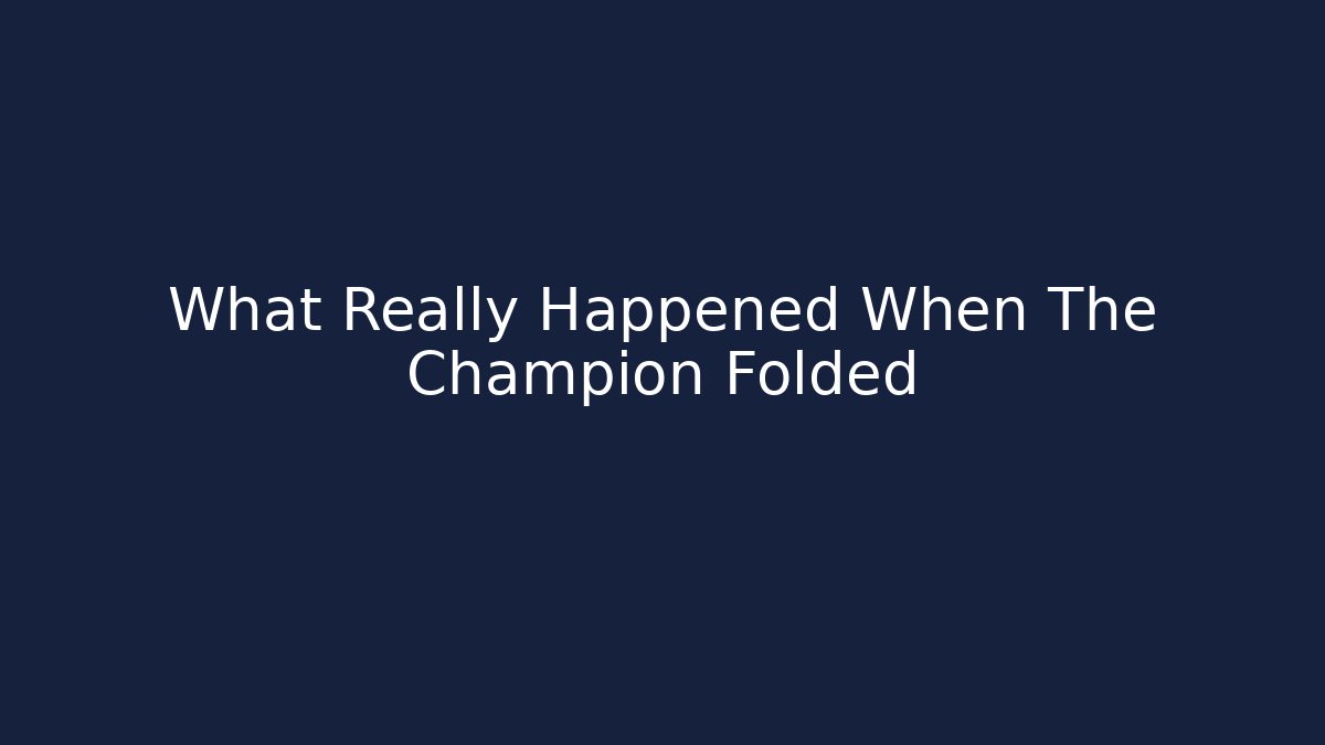 What Really Happened When The Champion Folded - Celivion
