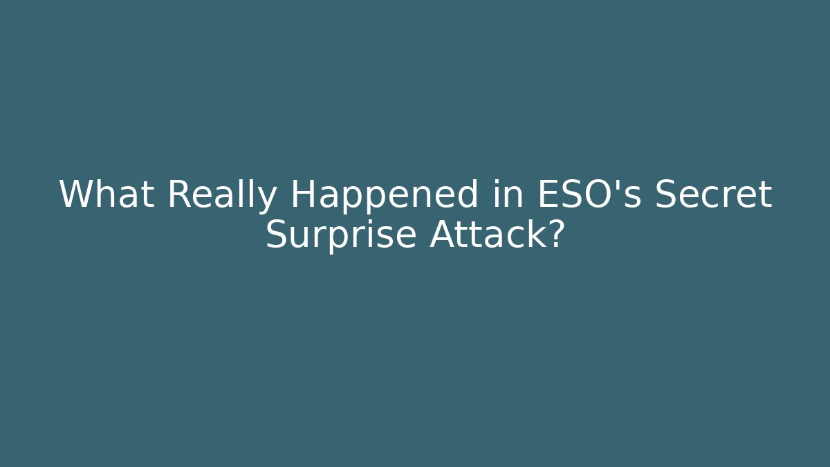 What Really Happened in ESO's Secret Surprise Attack?