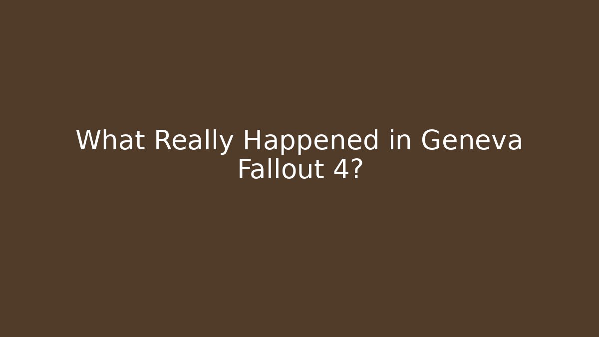 What Really Happened in Geneva Fallout 4? - Celivion