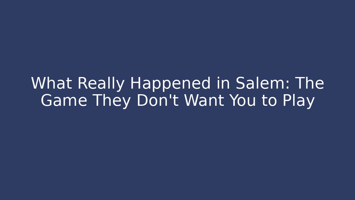 What Really Happened in Salem: The Game They Don't Want You to Play
