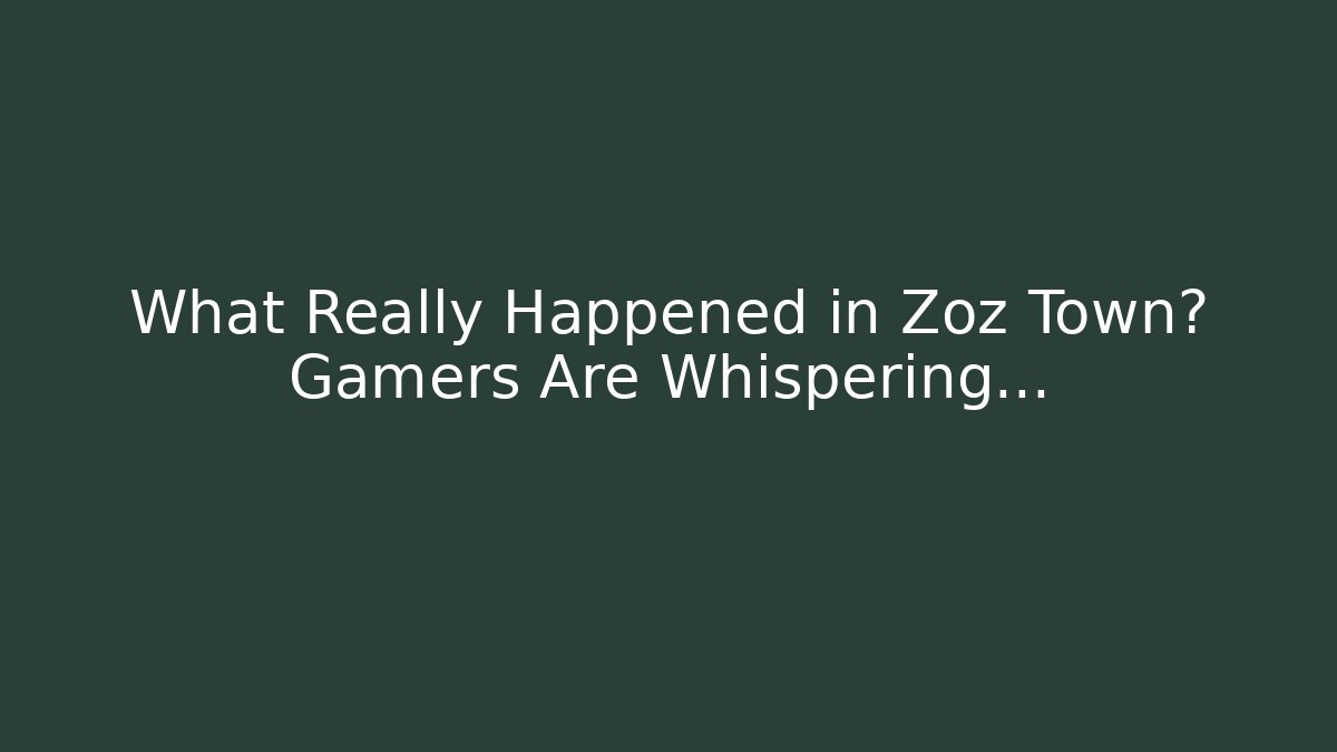 What Really Happened in Zoz Town? Gamers Are Whispering...