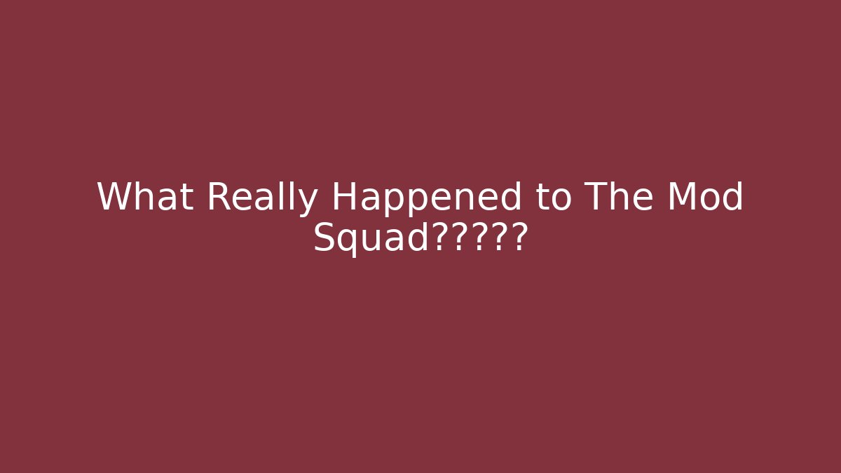 What Really Happened to The Mod Squad?真相揭露