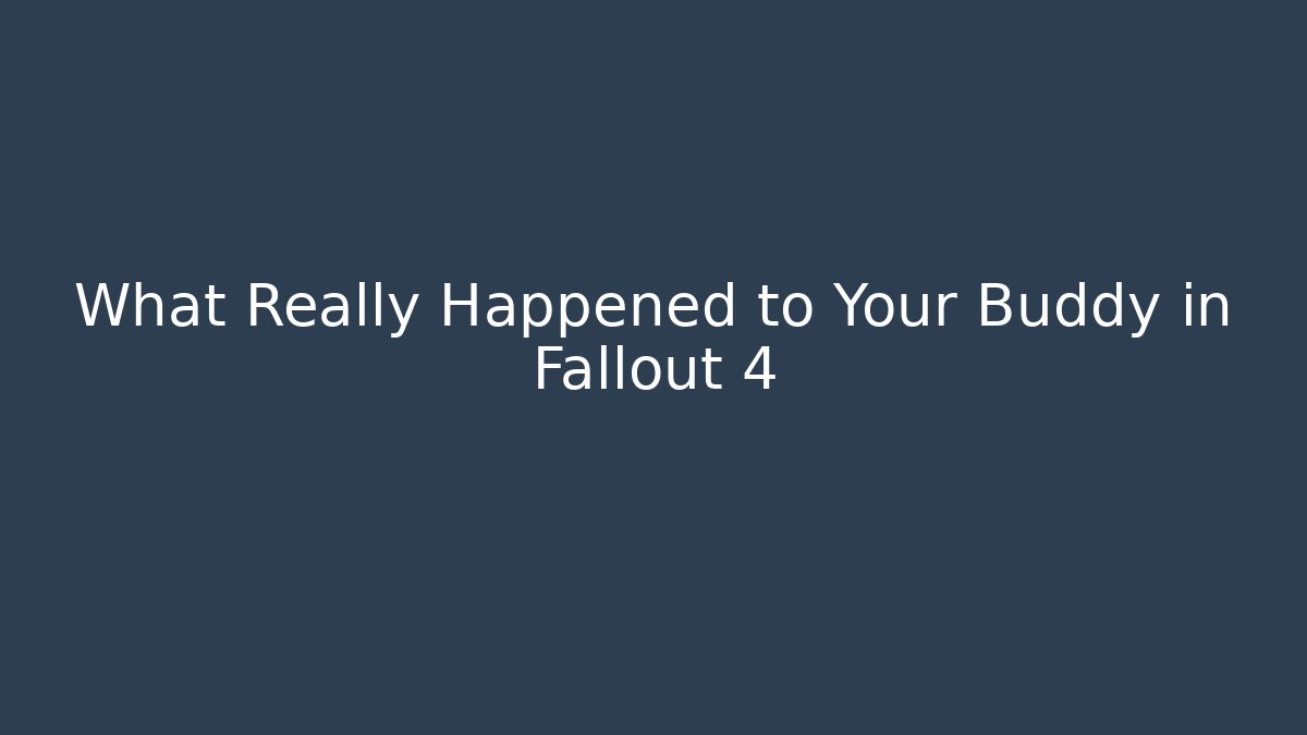 What Really Happened to Your Buddy in Fallout 4 - Celivion