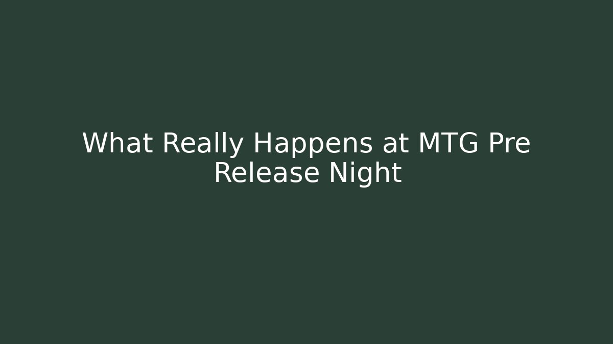What Really Happens at MTG Pre Release Night