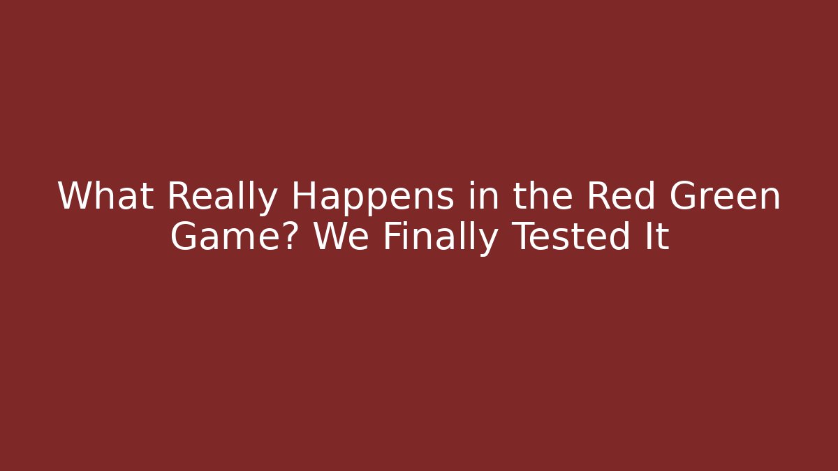 What Really Happens in the Red Green Game? We Finally Tested It