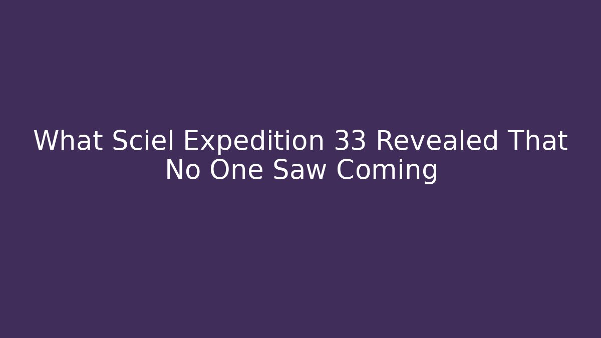 What Sciel Expedition 33 Revealed That No One Saw Coming