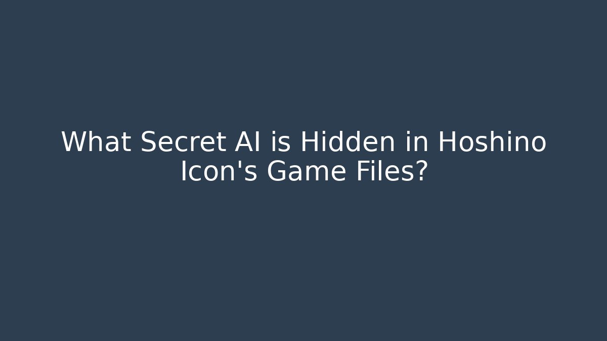 What Secret AI is Hidden in Hoshino Icon's Game Files?