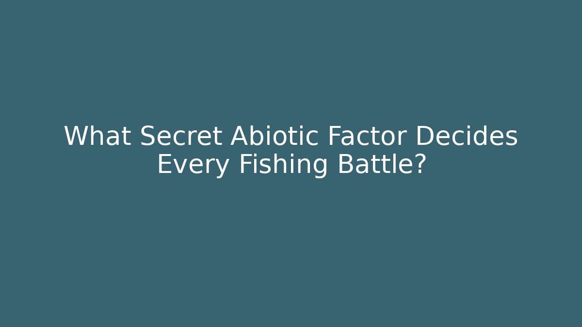 What Secret Abiotic Factor Decides Every Fishing Battle?