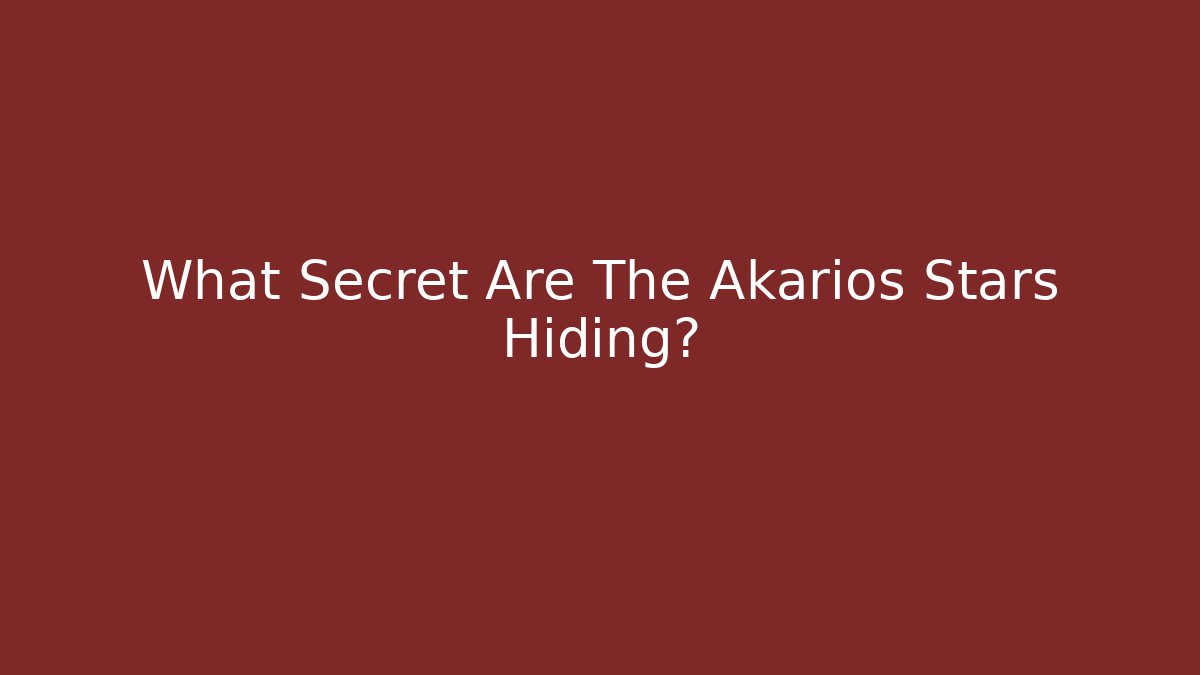 What Secret Are The Akarios Stars Hiding?