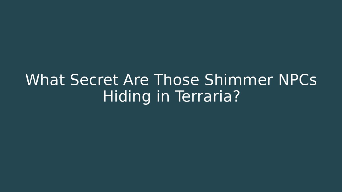 What Secret Are Those Shimmer NPCs Hiding in Terraria?