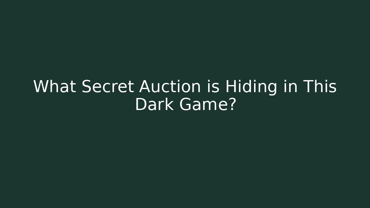 What Secret Auction is Hiding in This Dark Game? - Celivion