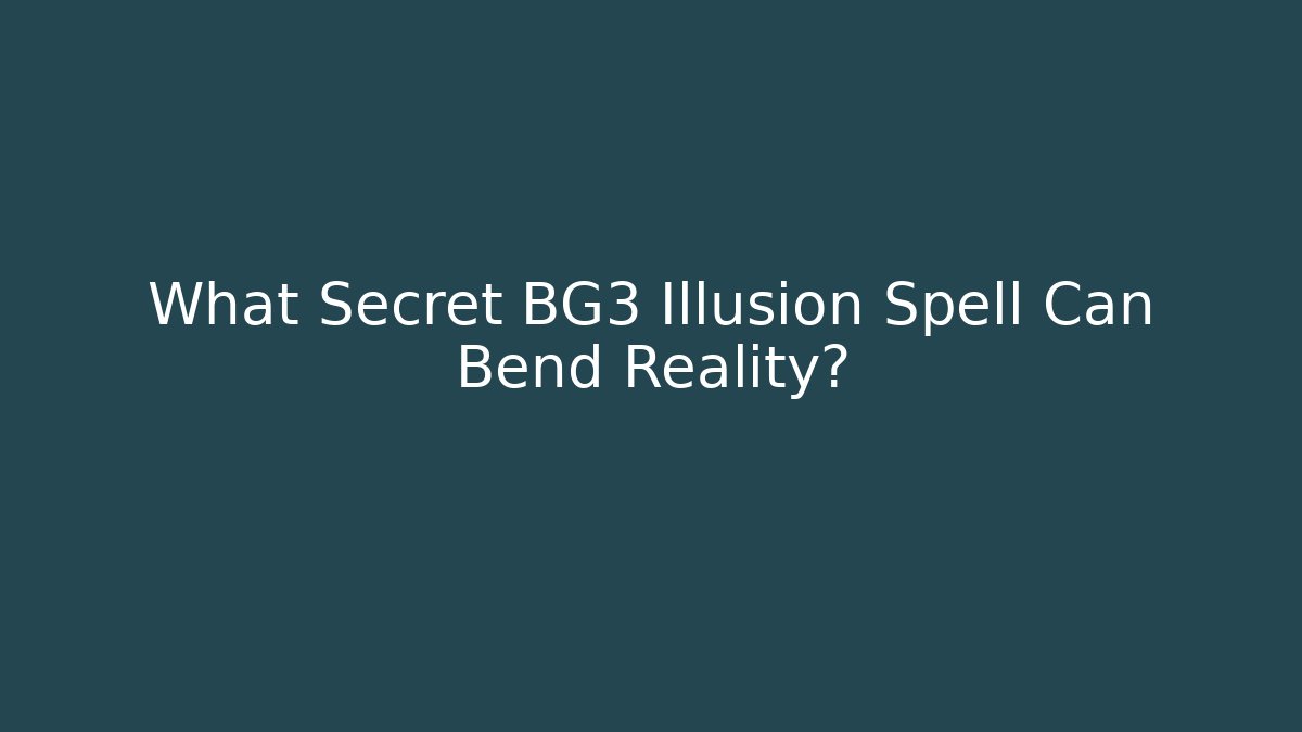 What Secret BG3 Illusion Spell Can Bend Reality?