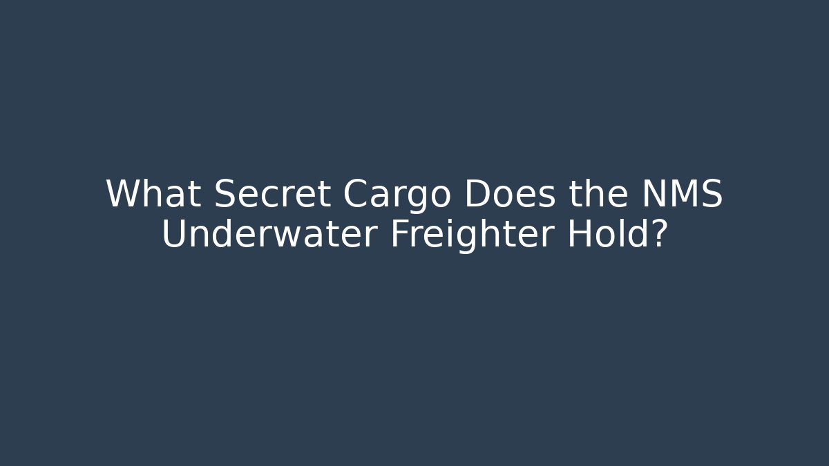 What Secret Cargo Does the NMS Underwater Freighter Hold?