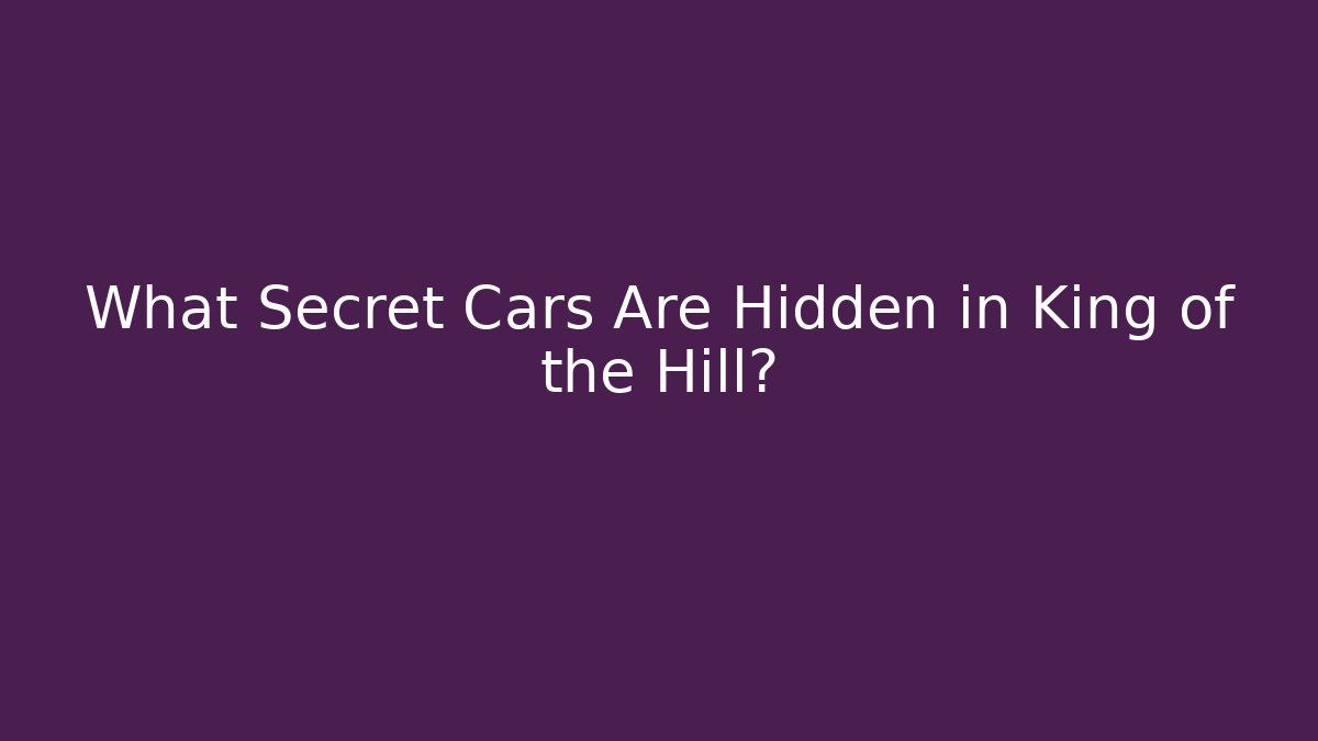 What Secret Cars Are Hidden in King of the Hill?
