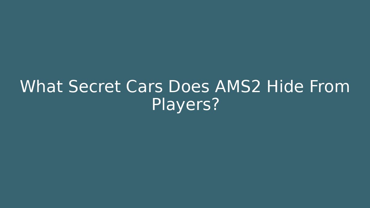 What Secret Cars Does AMS2 Hide From Players?