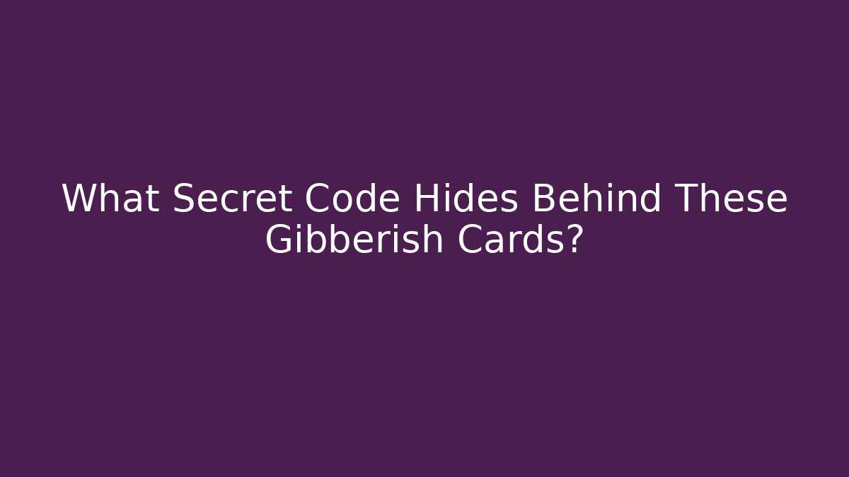 What Secret Code Hides Behind These Gibberish Cards?