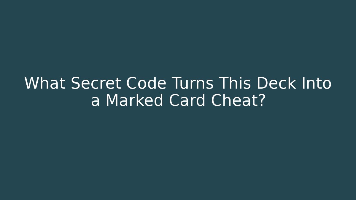 What Secret Code Turns This Deck Into a Marked Card Cheat? - Celivion