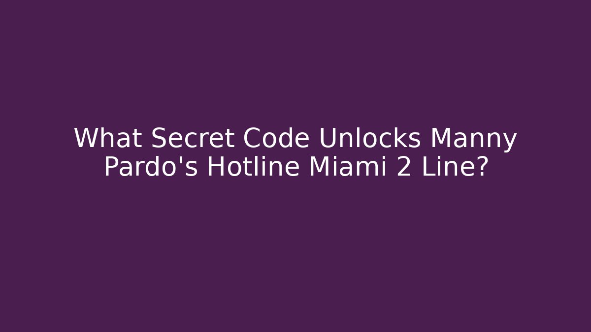 What Secret Code Unlocks Manny Pardo’s Hotline Miami 2 Line?