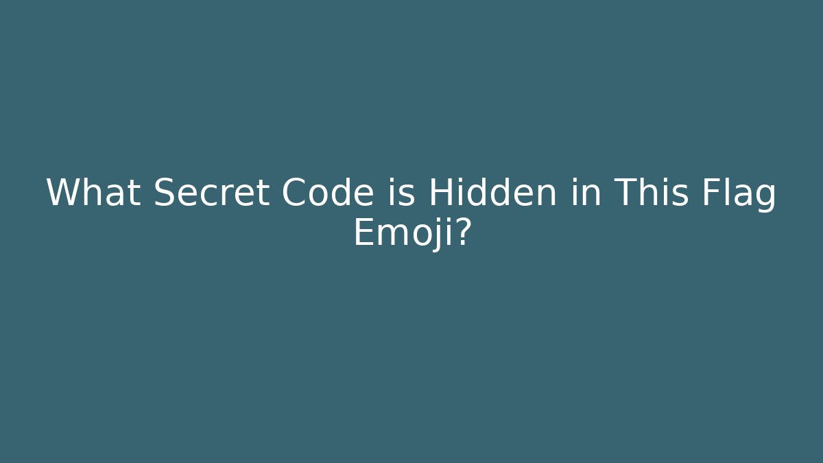 What Secret Code is Hidden in This Flag Emoji? - Celivion