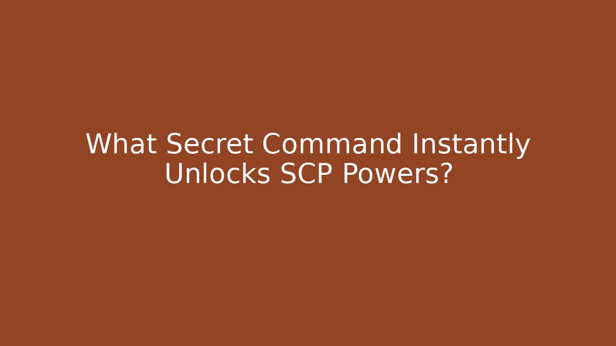 What Secret Command Instantly Unlocks SCP Powers?